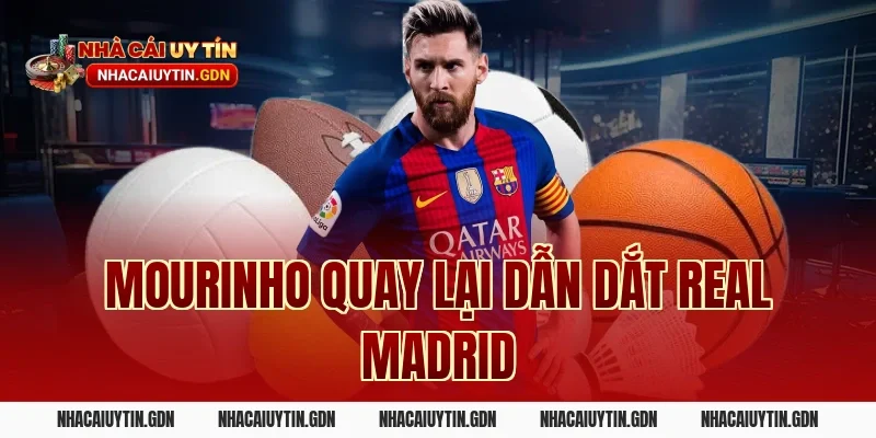 Mourinho quay lại dẫn dắt Real Madrid
