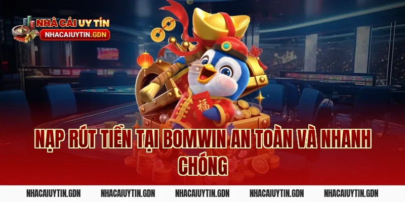 Nạp rút tiền tại Bomwin an toàn và nhanh chóng