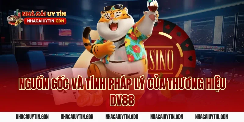 Nguồn Gốc Và Tính Pháp Lý Của Thương Hiệu DV88