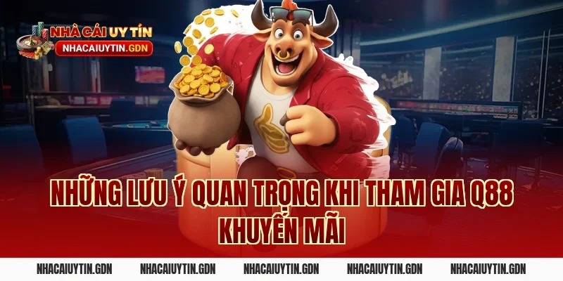 Những lưu ý quan trọng khi tham gia Q88 khuyến mãi