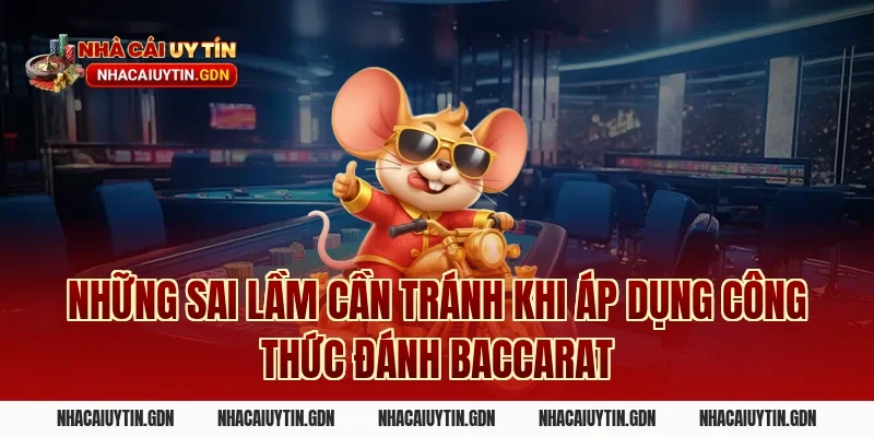 Những sai lầm cần tránh khi áp dụng công thức đánh Baccarat