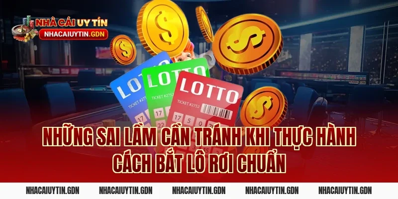 Những sai lầm cần tránh khi thực hành Cách bắt lô rơi chuẩn