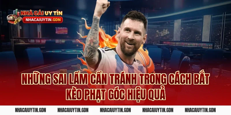 Những Sai Lầm Cần Tránh Trong Cách Bắt Kèo Phạt Góc Hiệu Quả