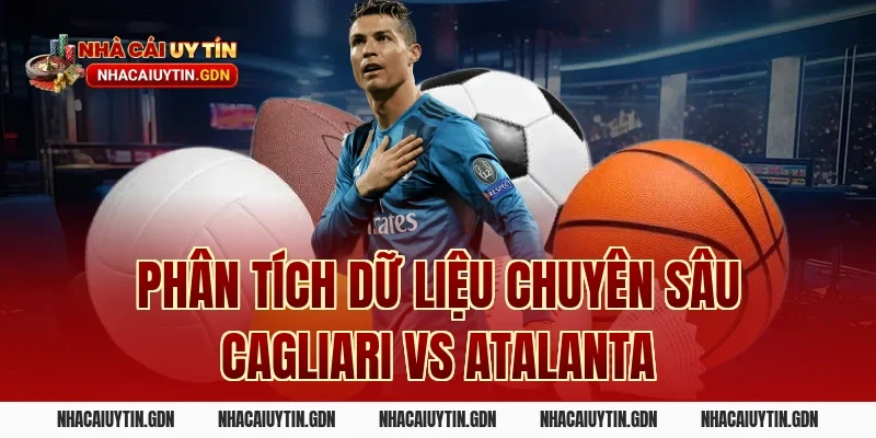 Phân tích dữ liệu chuyên sâu Cagliari vs Atalanta
