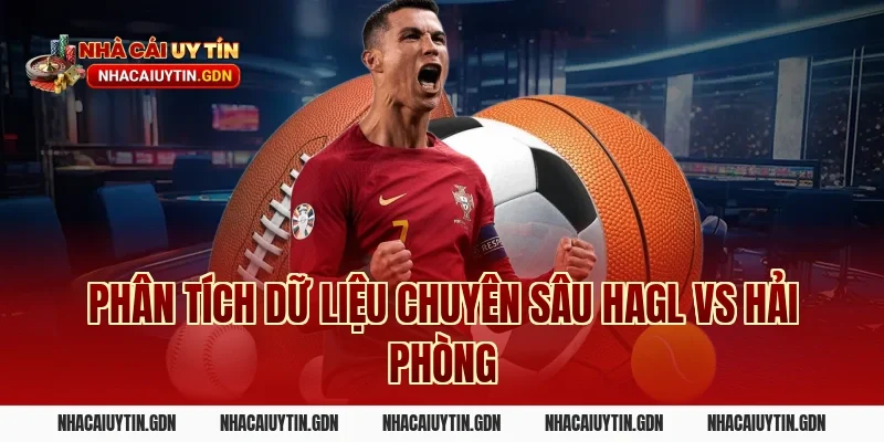 Phân tích dữ liệu chuyên sâu HAGL vs Hải Phòng
