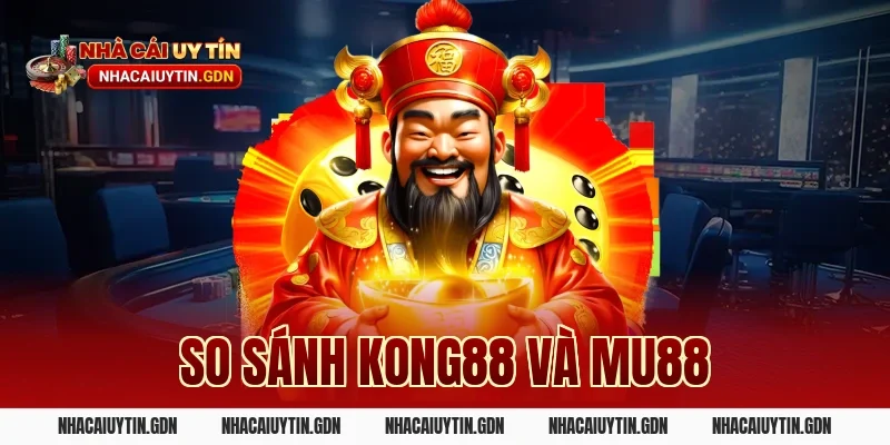 so sánh Kong88 và MU88