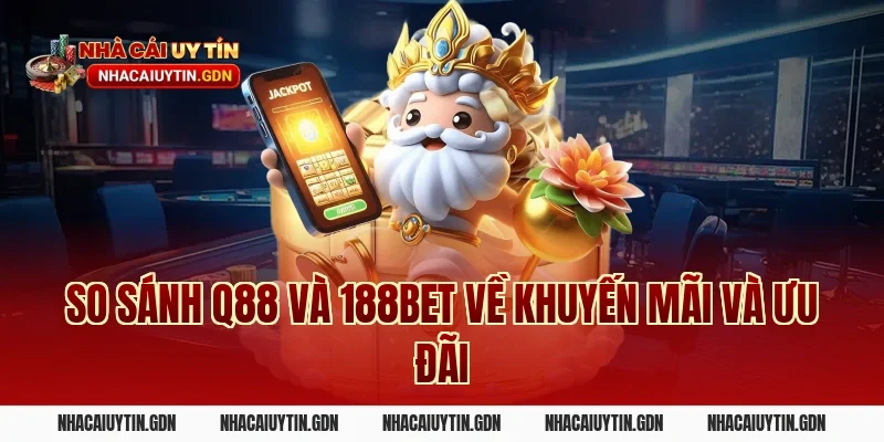 So sánh Q88 và 188Bet về khuyến mãi và ưu đãi
