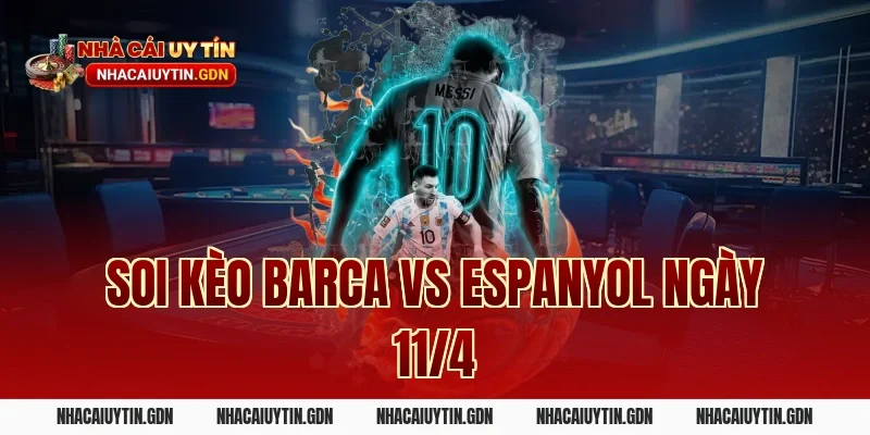 Soi kèo Barca vs Espanyol ngày 11/4