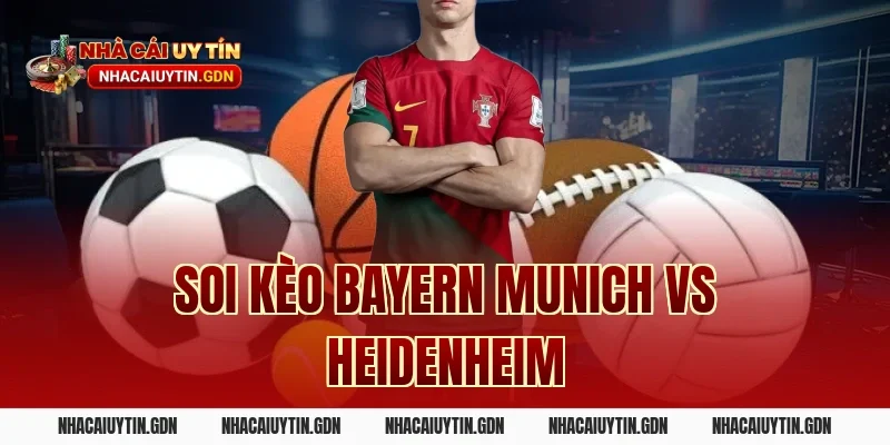 Soi kèo Bayern Munich vs Heidenheim