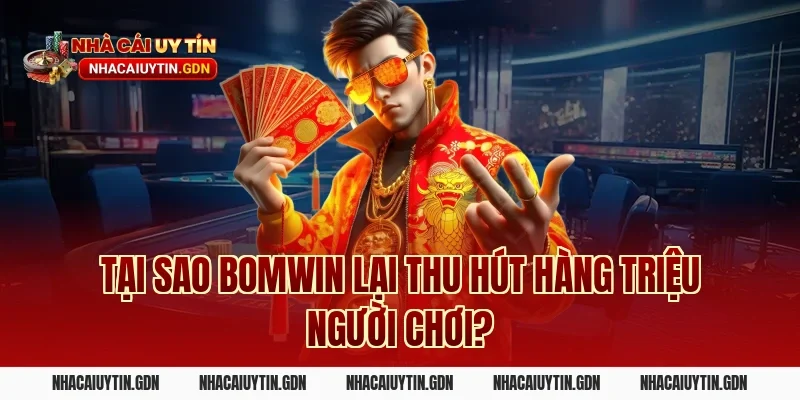 Tại sao Bomwin lại thu hút hàng triệu người chơi?