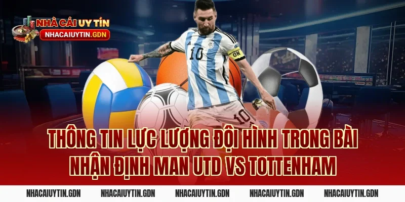 Thông tin lực lượng đội hình trong bài nhận định Man Utd vs Tottenham