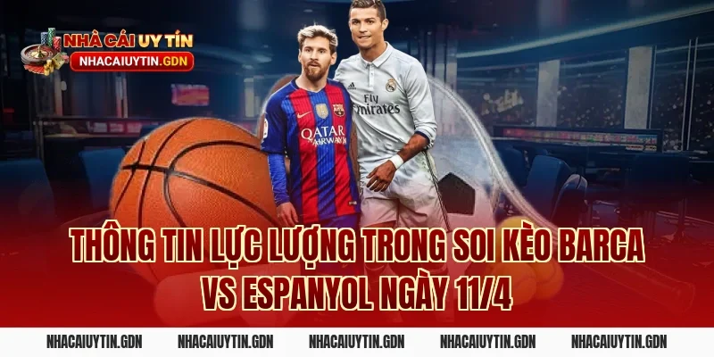 Thông tin lực lượng trong soi kèo Barca vs Espanyol ngày 11/4