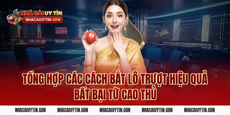 Tổng hợp các Cách bắt lô trượt hiệu quả bất bại từ cao thủ