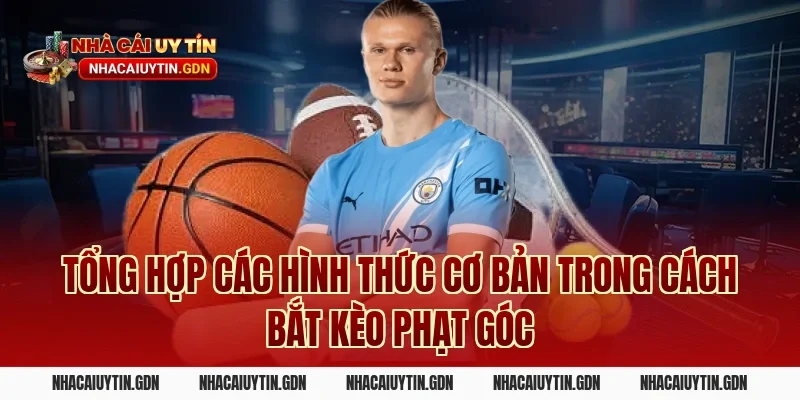 Tổng Hợp Các Hình Thức Cơ Bản Trong Cách Bắt Kèo Phạt Góc