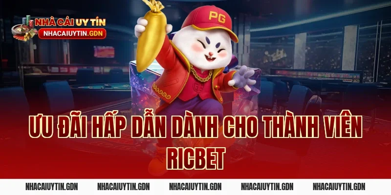 Ưu Đãi Hấp Dẫn Dành Cho Thành Viên Ricbet