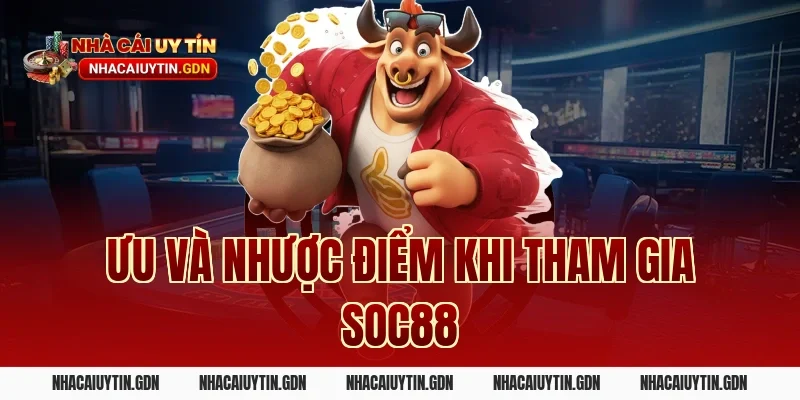 Ưu và nhược điểm khi tham gia Soc88