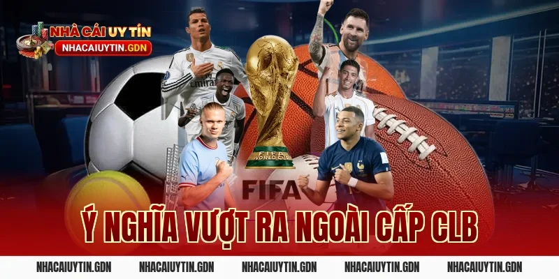 Ý nghĩa vượt ra ngoài cấp CLB