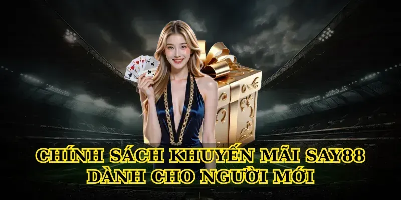Chính Sách Khuyến Mãi Say88 Dành Cho Người Mới