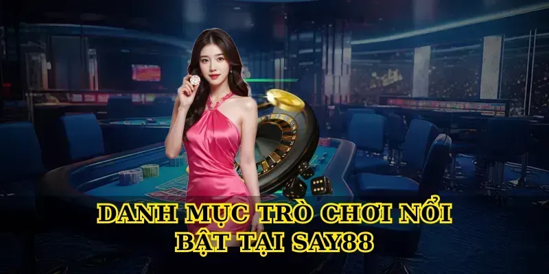 Danh Mục Trò Chơi Nổi Bật Tại Say88